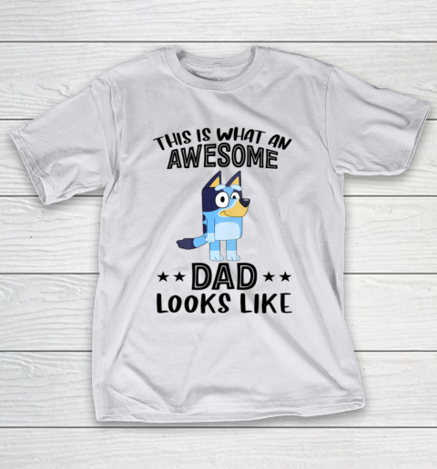 Bluey dad This Is What An Awesome Dad Looks Like T-Shirt 9