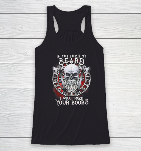If You Touch My Beard I Will Touch Your Boobs Racerback Tank