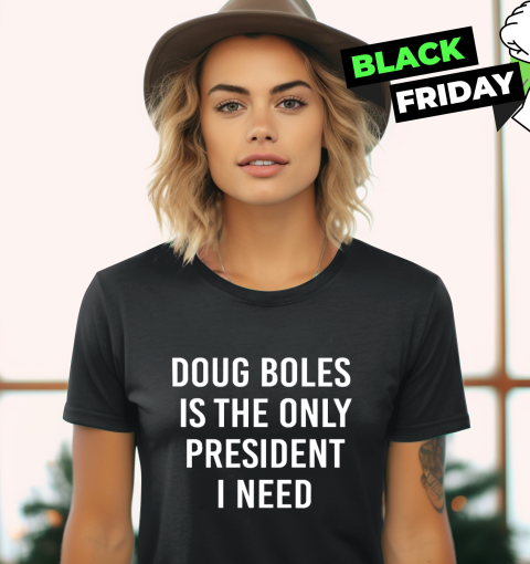 Doug Boles Is The Only President I Need Women's T-Shirt