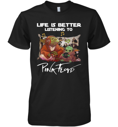 Yoda Life Is Better Listening To Pink Floyd Premium Men's T-Shirt