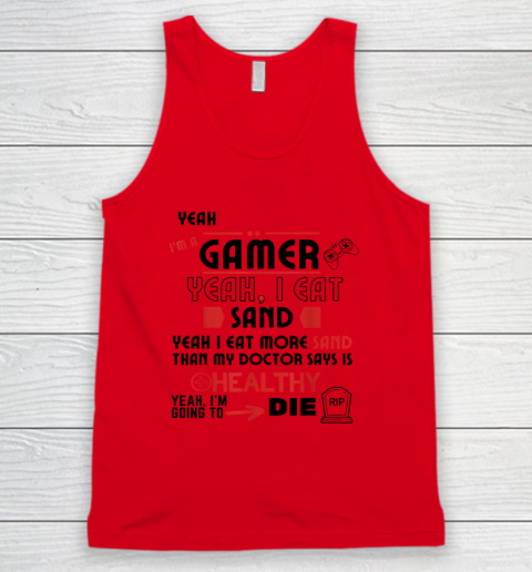 Yeah I'm Gamer Shirt Yeah I Eat Sand Going To Die Tank Top 3