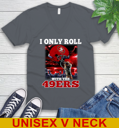 San Francisco 49ers NFL Football I Only Roll With My Team Sports V-Neck T-Shirt 4