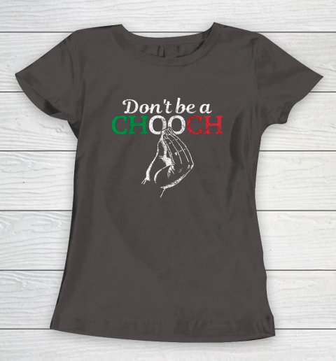 Chooch Shirt  Don t Be A Chooch Funny Italian Flag Women's T-Shirt 7