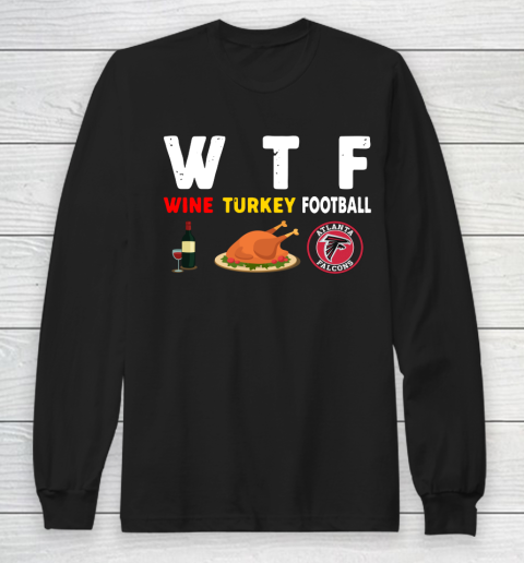 Atlanta Falcons Giving Day WTF Wine Turkey Football NFL Long Sleeve T-Shirt