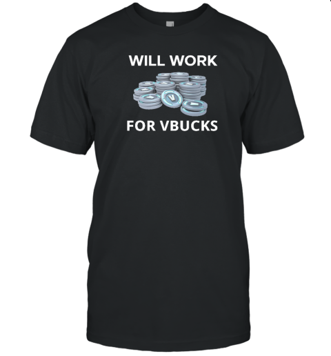 Hard Shirts Will Work For Vbucks T