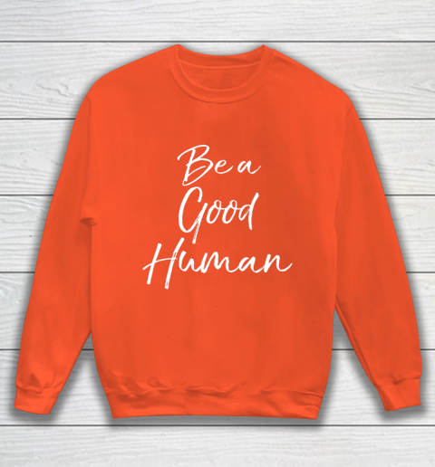 Cute Kindness Gift for Women Equality Quote Be a Good Human Sweatshirt 3