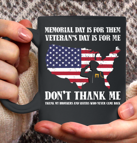 Veteran Shirt Memorial Day Is For Them Veteran's Day Is For Me  Funny Father's Day Ceramic Mug 11oz