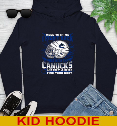 Vancouver Canucks Mess With Me I Fight Back Mess With My Team And They'll Never Find Your Body Shirt Youth Hoodie 3