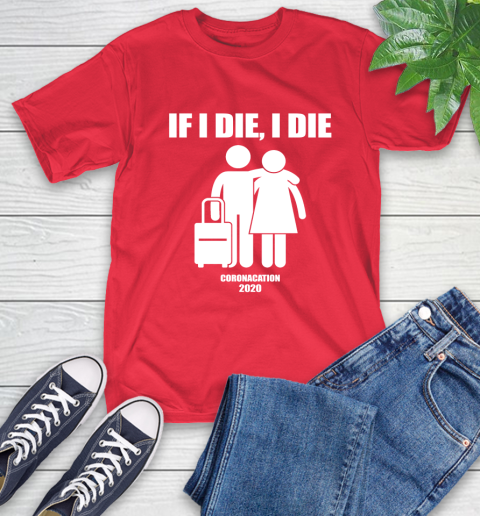 Coronacation If I Die I Die Shirt 12