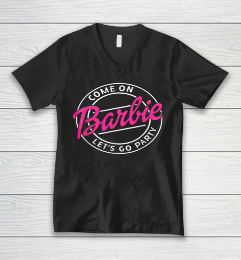 Funny Come On Barbies Lets Go Party V-Neck T-Shirt