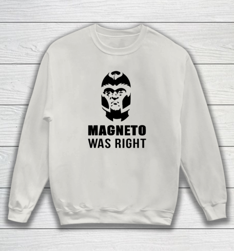 Magneto Was Right Funny Sweatshirt 8