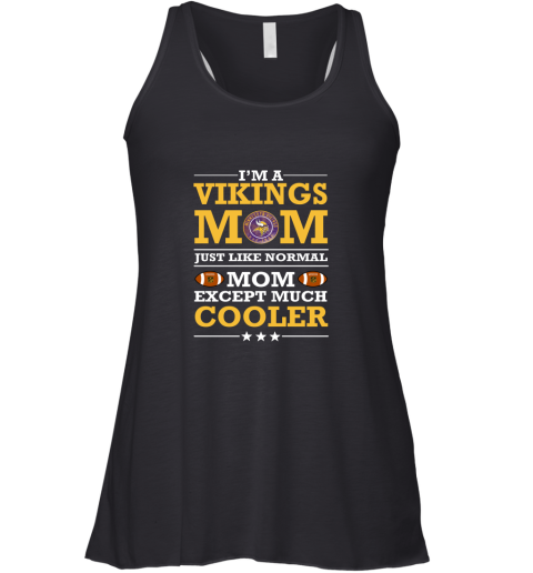 I'm A Vikings Mom Just Like Normal Mom Except Cooler NFL Racerback Tank