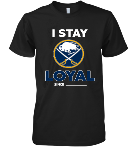 Buffalo Sabres I Stay Loyal Since Personalized Premium Men's T-Shirt