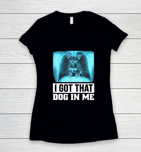 I Got That Dog In Me Chihuahua Dog Women's V-Neck T-Shirt