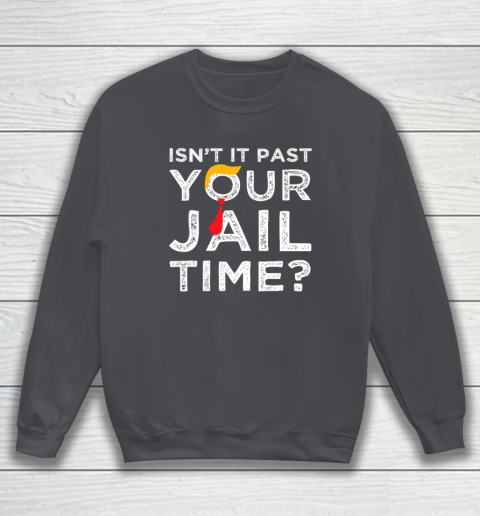 Isn't It Past Your Jail Time Funny Saying Sweatshirt 3