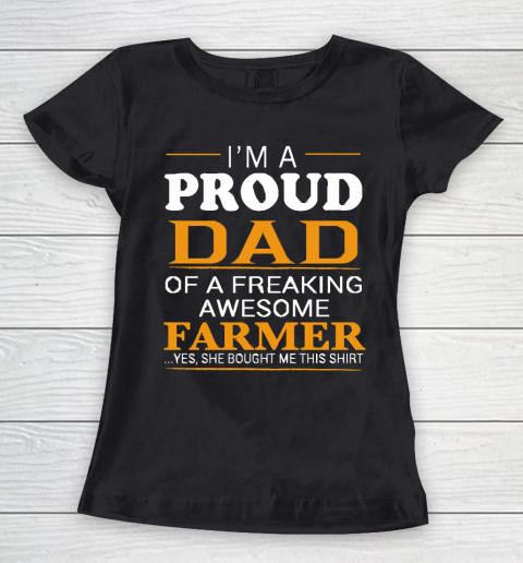 Father's Day Funny Gift Ideas Apparel  Proud Dad of Freaking Awesome FARMER She bought me this T Sh Women's T-Shirt