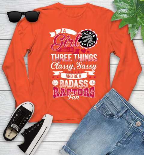 Toronto Raptors NBA A Girl Should Be Three Things Classy Sassy And A Be Badass Fan Youth Long Sleeve 3