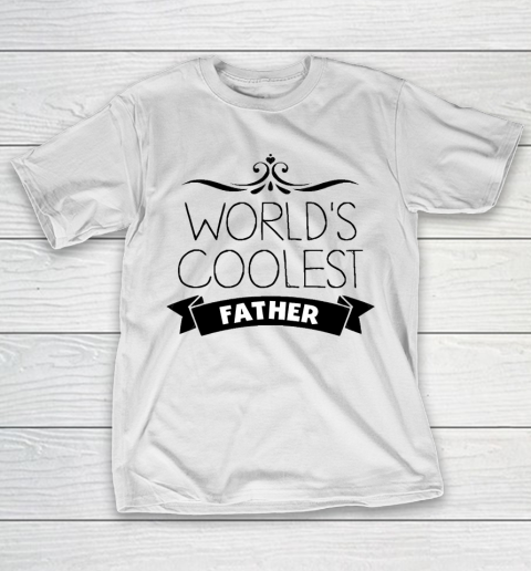 Father's Day Funny Gift Ideas Apparel  World's Coolest Father T-Shirt