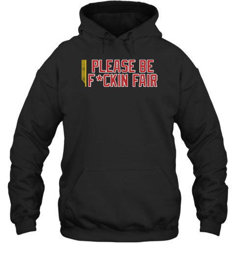 Steve Perrault Please Be Fuckin Fair Hoodie