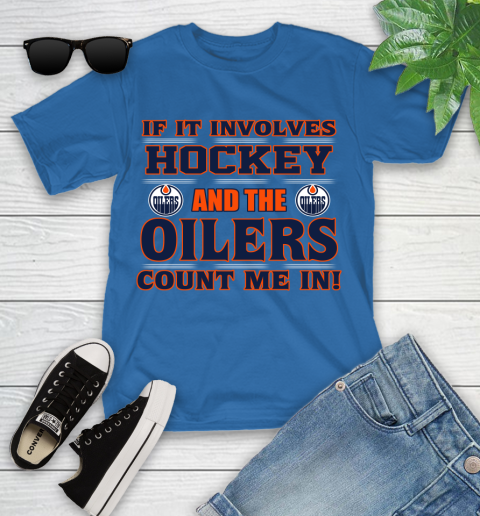NHL If It Involves Hockey And The Edmonton Oilers Count Me In Sports Youth T-Shirt 9