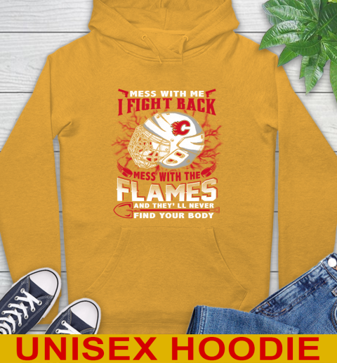 NHL Hockey Calgary Flames Mess With Me I Fight Back Mess With My Team And They'll Never Find Your Body Shirt Hoodie 2