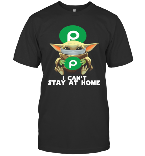 I Can'T Stay At Home Baby Yoda Face Mask Hug Publix Super Markets T-Shirt