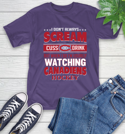 Montreal Canadiens NHL Hockey I Scream Cuss Drink When I'm Watching My Team T-Shirt 5