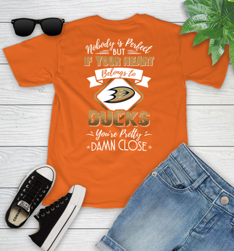 NHL Hockey Anaheim Ducks Nobody Is Perfect But If Your Heart Belongs To Ducks You're Pretty Damn Close Shirt Youth T-Shirt 8