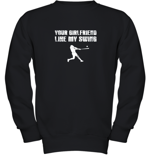 Baseball Your Girlfriend Likes My Swing Youth Sweatshirt
