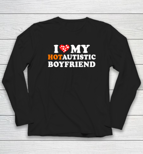 Valentine's Day I Love My Hot Autistic Boyfriend Long Sleeve T-Shirt