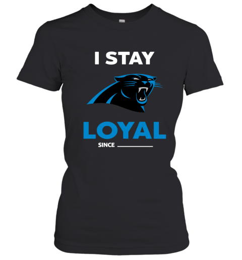 Carolina Panthers I Stay Loyal Since Personalized Women's T-Shirt
