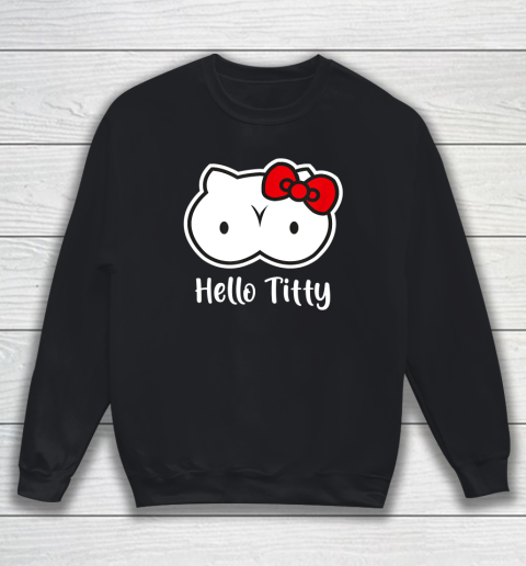 Hello Titty T Shirt Sweatshirt