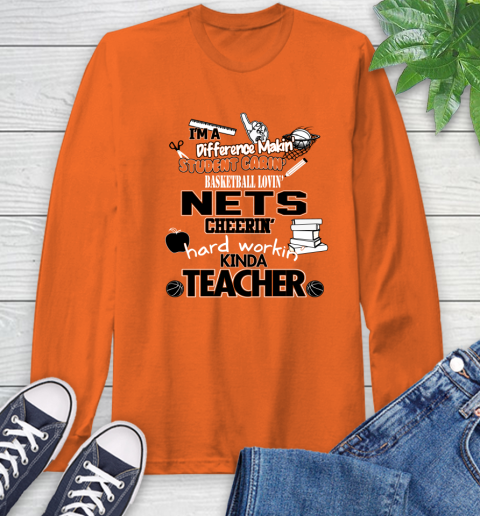 Brooklyn Nets NBA I'm A Difference Making Student Caring Basketball Loving Kinda Teacher Long Sleeve T-Shirt 4