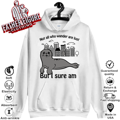 Seal Not All Who Wander Are Lost But I Sure Am Hoodie