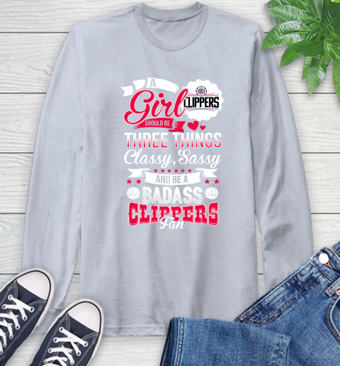 LA Clippers NBA A Girl Should Be Three Things Classy Sassy And A Be Badass Fan Long Sleeve T-Shirt 6