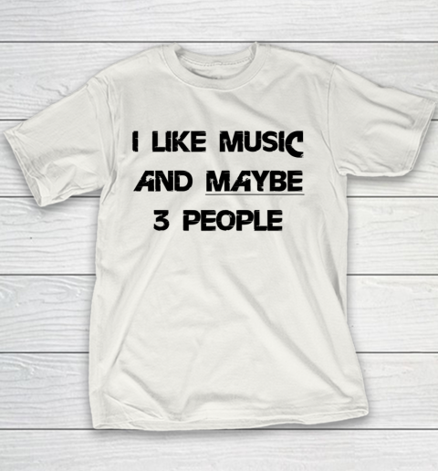 I Like Music and Maybe 3 People Graphic Tee Funny Saying Youth T-Shirt