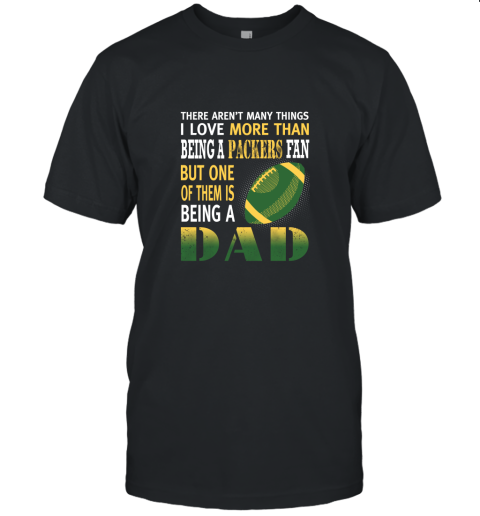 I Love More Than Being A Packers Fan Being A Dad Football Unisex Jersey Tee
