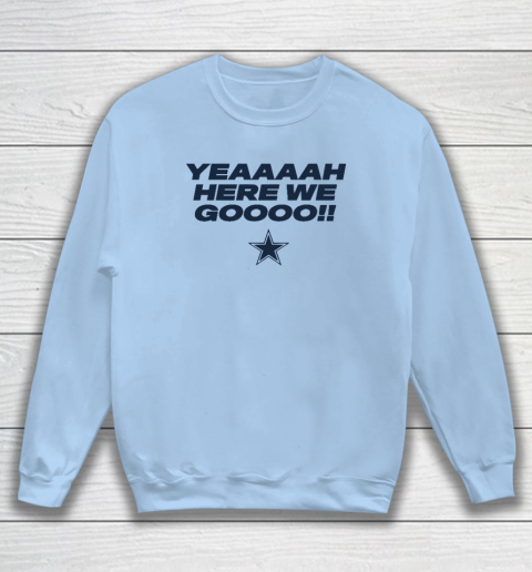 Dallas Yeah Cowboys Here We Go Sweatshirt 4