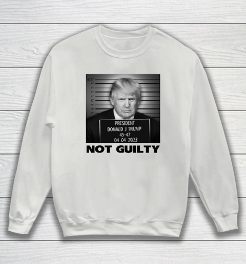 Trump Not Guilty Sweatshirt - Image 4
