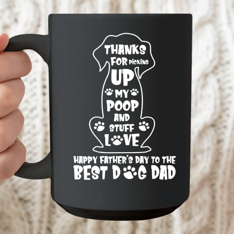 Happy Father's Day Dog Dad Thanks For Picking Up My Poop Ceramic Mug 15oz