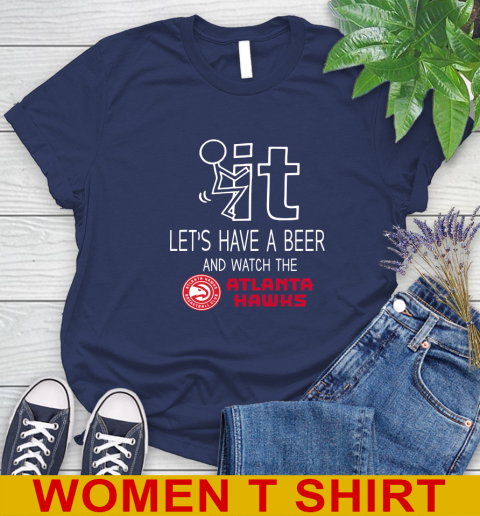 Atlanta Hawks Basketball NBA Let's Have A Beer And Watch Your Team Sports Women's T-Shirt 12