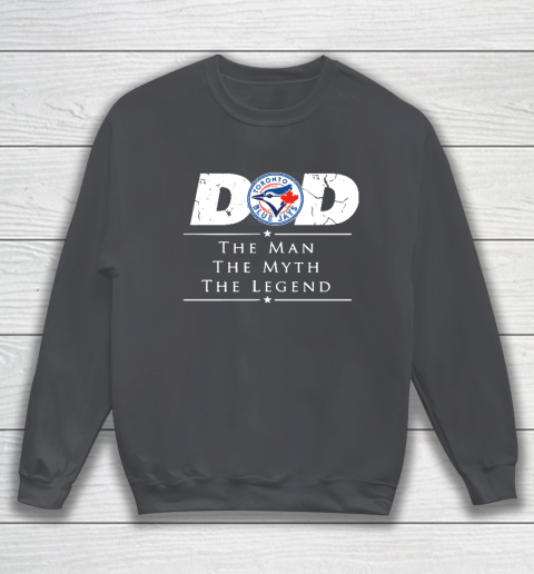 Toronto Blue Jays MLB Baseball Dad The Man The Myth The Legend Sweatshirt 4