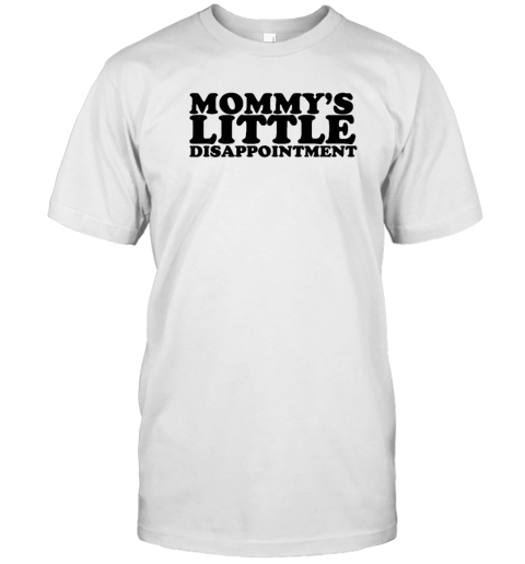Mommy's Little Disappointment T-Shirt