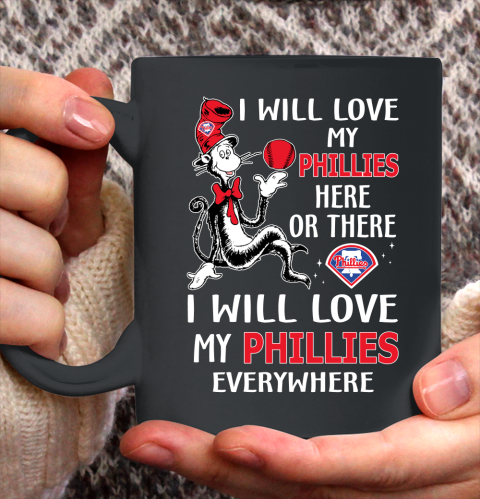 MLB Baseball Philadelphia Phillies I Will Love My Phillies Everywhere Dr Seuss Shirt Ceramic Mug 11oz