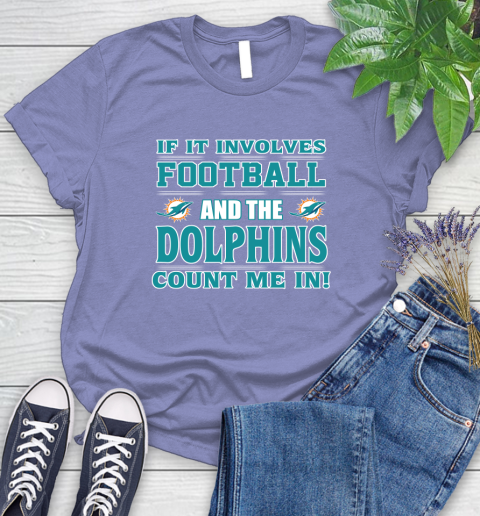 NFL If It Involves Football And The Miami Dolphins Count Me In Sports Women's T-Shirt 11