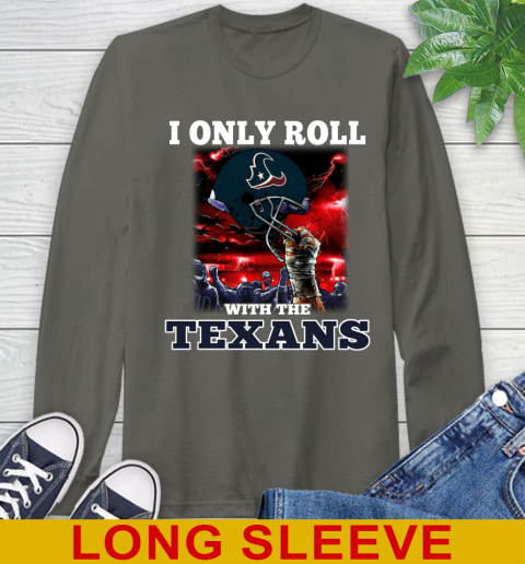 Houston Texans NFL Football I Only Roll With My Team Sports Long Sleeve T-Shirt 10