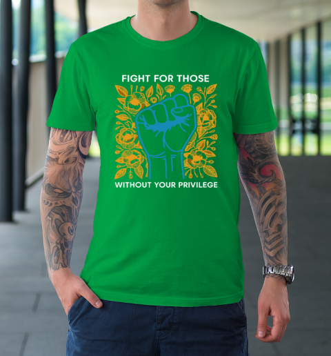 Fight For Those Without Your Privilege T-Shirt 5
