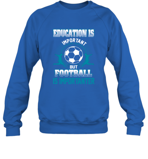 Education Is Important But Football Is Importanter Sweatshirt 4