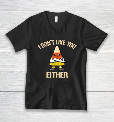 I Don't Like You Either Funny Halloween Candy Corn V-Neck T-Shirt