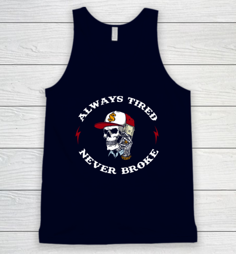 Skull Always Tired Never Broke Tank Top 2